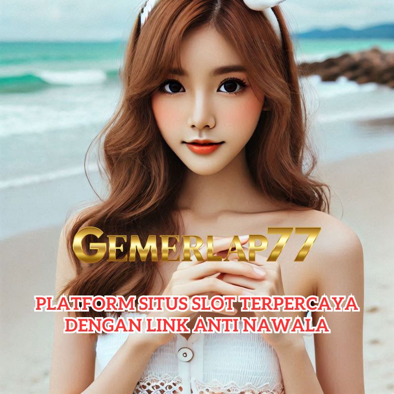 Gemerlap77 >> Platform Situs Slot Terpercaya Dengan Link Anti Nawala